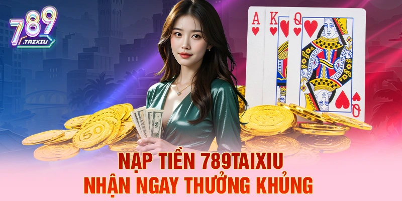 Nạp tiền rikvip liền tay nhận ngay thưởng khủng